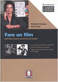 Fare Un Film. Dall'Idea Iniziale All'Uscita Nei Cinema