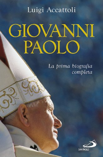 Giovanni Paolo. La Prima Biografia Completa