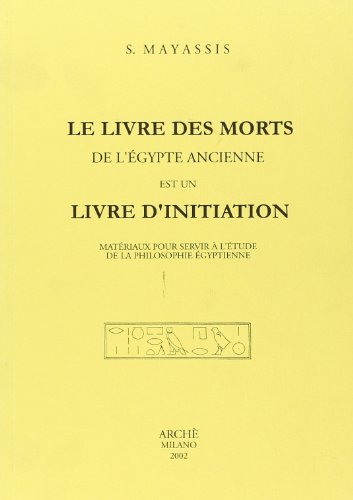 Le Livre Des Morts De L'Égypte Ancienne Est Un Livre D'Initiation. Matériaux Pour Servir À L'Étude De La Philosophie Égyptienne