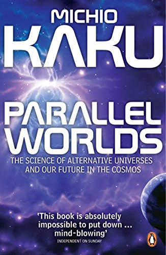 Parallel Worlds: The Science Of Alternative Universes And Our Future In The Cosmos