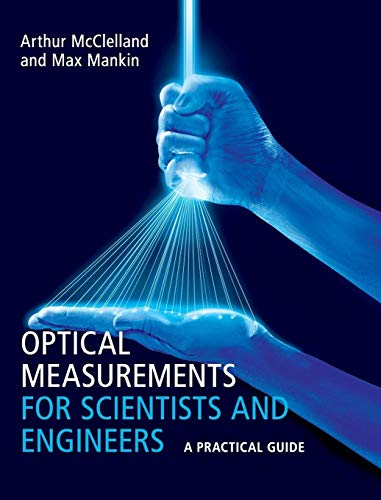 Optical Measurements For Scientists And Engineers: A Practical Guide