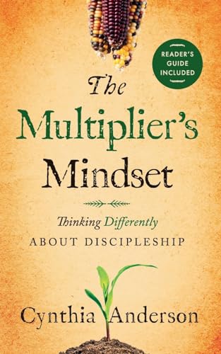 The Multiplier'S Mindset: Thinking Differently About Discipleship