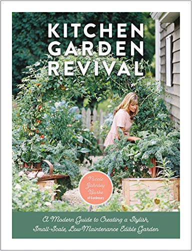 Kitchen Garden Revival: A Modern Guide To Creating A Stylish, Small-Scale, Low-Maintenance, Edible Garden