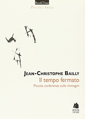 Il Tempo Fermato. Piccola Conferenza Sulle Immagini