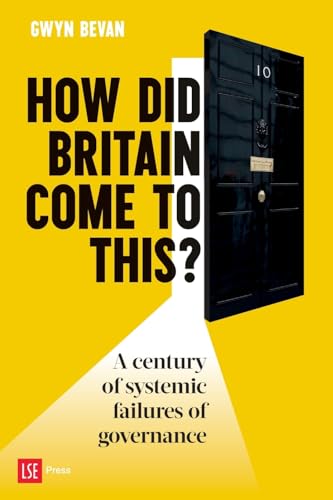 How Did Britain Come To This?: A Century Of Systemic Failures Of Governance