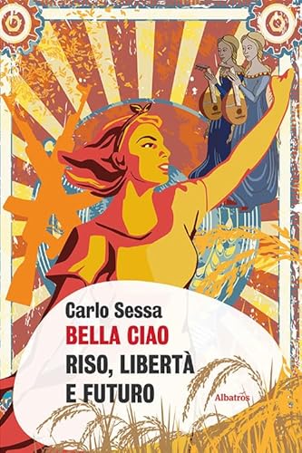 Bella Ciao. Riso, Libertà E Futuro