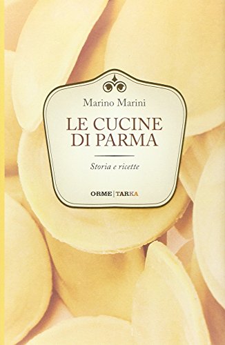 Le Cucine Di Parma. Storia E Ricette