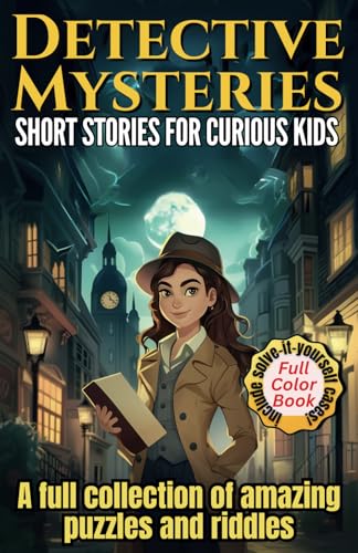 Detective Mysteries Short Stories For Kids: A Full Collection Of Amazing Puzzles And Riddles Included Three Solve-It-Yourself Cases.: 1