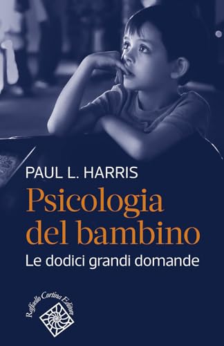Psicologia Del Bambino. Le Dodici Grandi Domande
