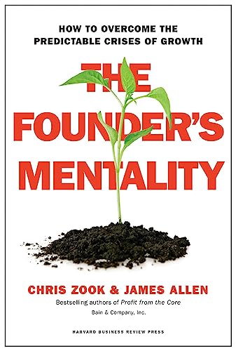 The Founder'S Mentality: How To Overcome The Predictable Crises Of Growth