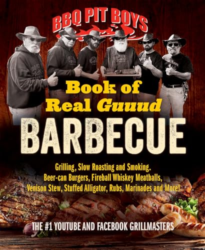 Book Of Real Guuud Barbecue: Grilling, Slow Roasting And Smoking, Beer-Can Burgers, Fireball Whiskey Meatballs, Popcorn Chicken, Venison Stew, Stuffed