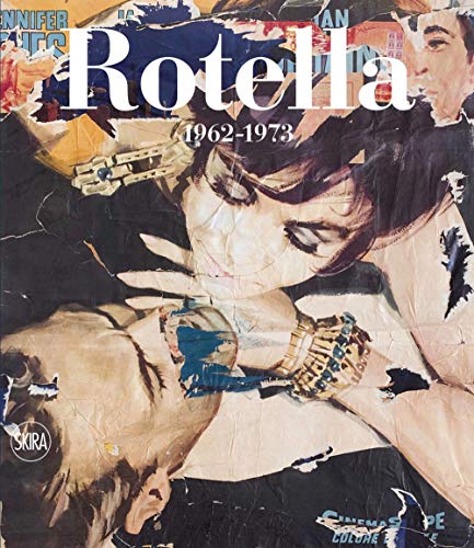 Mimmo Rotella. Catalogo Ragionato. Ediz. Italiana E Inglese. 1962–1973 (Vol. 2): Catalogo Ragionato 1962-1973 / Catalogue Raisonné, 1962-1973: ... / C