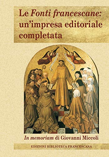 Le Fonti Francescane: Un'Impresa Editoriale Completata. In Memoriam Di Giovanni Miccoli