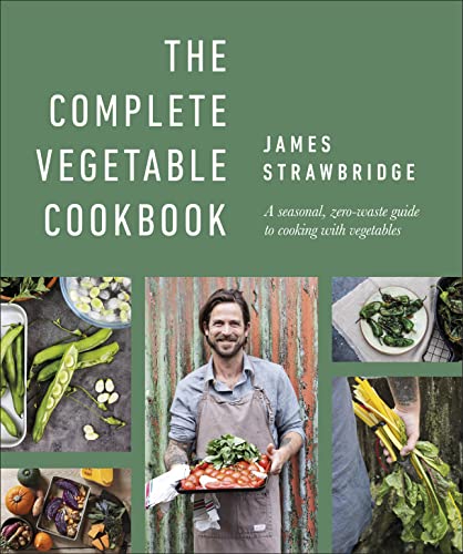 The Complete Vegetable Cookbook: A Seasonal, Zero-Waste Guide To Cooking With Vegetables