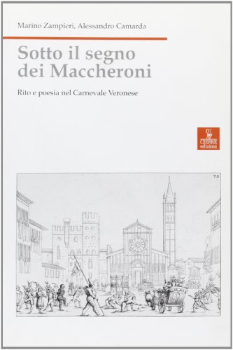 Sotto Il Segno Dei Maccheroni. Rito E Poesia Nel Carnevale Veronese
