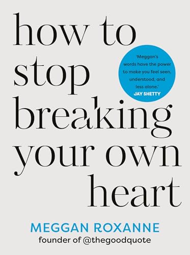 How To Stop Breaking Your Own Heart: Stop People-Pleasing, Set Boundaries, And Heal From Self-Sabotage: The Sunday Times Bestseller. Stop People-Pleas