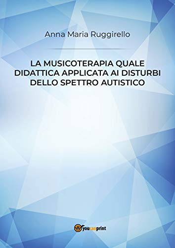La Musicoterapia Quale Didattica Applicata Ai Disturbi Dello Spettro Autistico