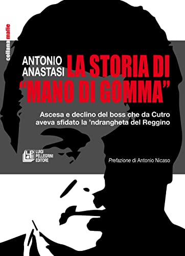 La Storia Di «Mano Di Gomma». Ascesa E Declino Del Boss Che Da Cutro Aveva Sfidato La 'Ndrangheta Del Reggino