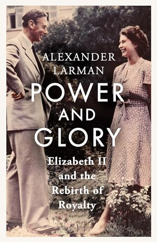 Power And Glory: Elizabeth Ii And The Rebirth Of Royalty