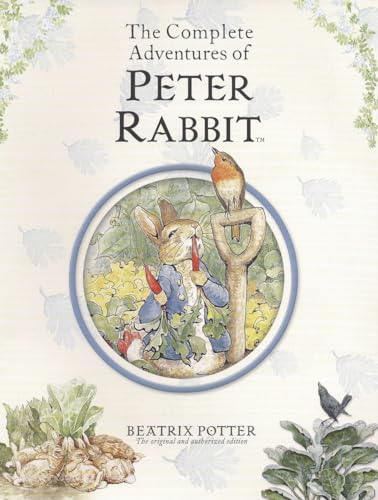The Complete Adventures Of Peter Rabbit: The Tale Of Peter Rabbit; The Tale Of Benjamin Bunny; The Tale Of The Flopsy Bunnies; The Tale Of Mr. Tod