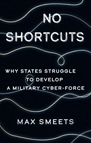 No Shortcuts: Why States Struggle To Develop A Military Cyber-Force