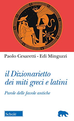 Il Dizionarietto Dei Miti Greci E Latini. Parole Delle Favole Antiche