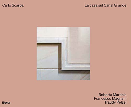 Carlo Scarpa. La Casa Sul Canal Grande. Ediz. Illustrata