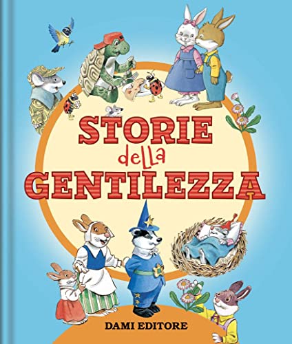 Le Storie Della Gentilezza. Ediz. A Colori