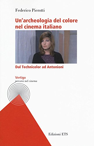 Un'Archeologia Del Colore Nel Cinema Italiano. Dal Technicolor Ad Antonioni