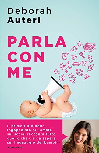 Parla Con Me. Come Stimolare Il Linguaggio Dei Bambini Nei Loro Primi Quattro Anni