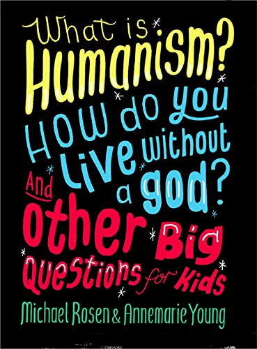 What Is Humanism? How Do You Live Without A God? And Other Big Questions For Kids