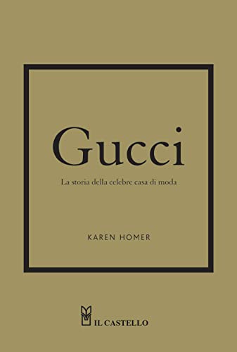 Gucci. La Storia Della Celebre Casa Di Moda