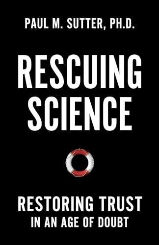 Rescuing Science: Restoring Trust In An Age Of Doubt