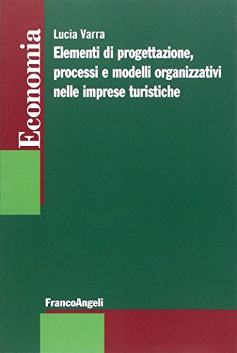 Elementi Di Progettazione, Processi E Modelli Organizzativi Nelle Imprese Turistiche