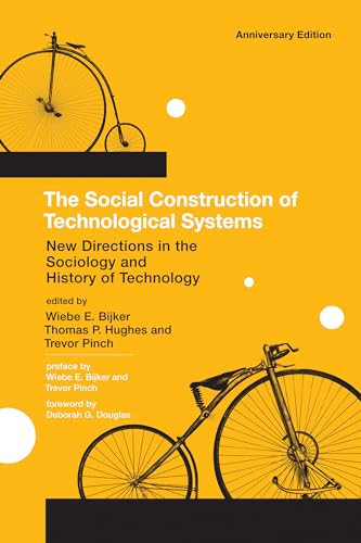 The Social Construction Of Technological Systems, Anniversary Edition: New Directions In The Sociology And History Of Technology