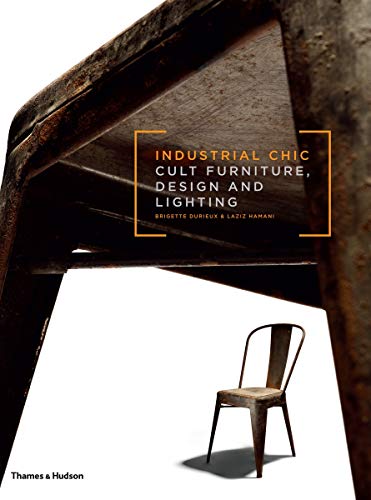 Industrial Chic: Cult Furniture, Design And Lighting