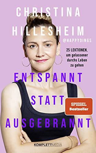 Entspannt Statt Ausgebrannt (Spiegel-Bestseller): 25 Lektionen, Um Gelassener Durchs Leben Zu Gehen / Ratgeber Zum Umgang Mit Burnout Und Angst