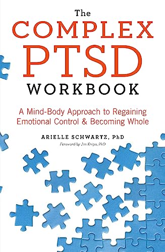 The Complex Ptsd Workbook: A Mind-Body Approach To Surviving Trauma And Becoming Whole