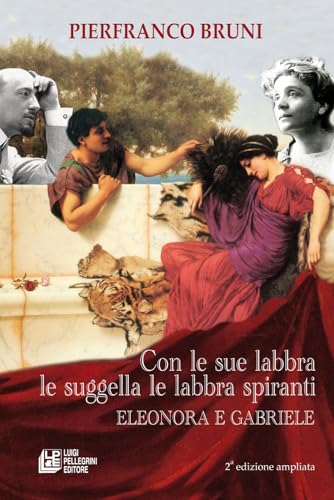 Con Le Sue Labbra Le Suggella Le Labbra Spiranti. Eleonora E Gabriele. Ediz. Ampliata