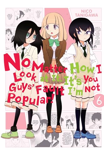 No Matter How I Look At It, It'S You Guys' Fault I'M Not Popular!, Vol. 6