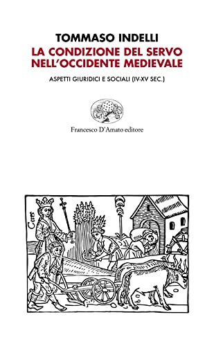 La Condizione Del Servo Nell'Occidente Medievale. Aspetti Giuridici E Sociali (Iv-Xv Sec.)