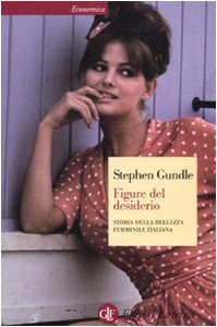 Figure Del Desiderio. Storia Della Bellezza Femminile Italiana