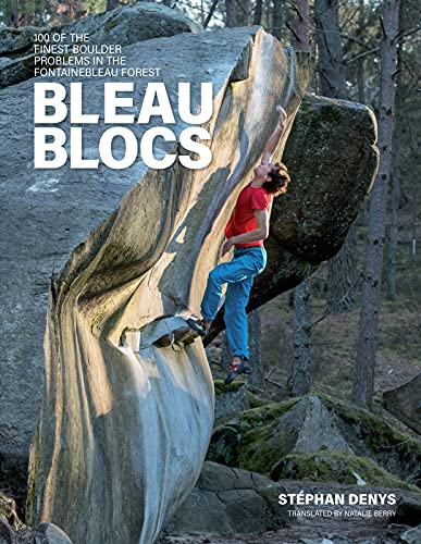 Bleau Blocs: 100 Of The Finest Boulder Problems In The Fontainebleau Forest