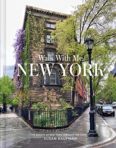 Walk With Me New York: The Beauty Of New York Through The Lens Of Susan Kaufman