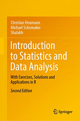 Introduction To Statistics And Data Analysis: With Exercises, Solutions And Applications In R