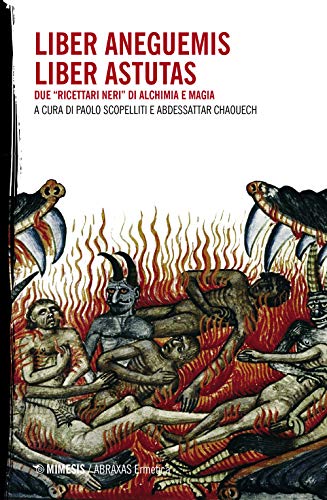 Liber Aneguemis-Liber Astutas. Due «Ricettari Neri» Di Alchimia E Magia