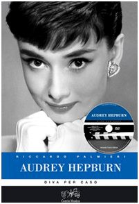 Audrey Hepburn. Diva Per Caso. Ediz. Illustrata. Con Dvd