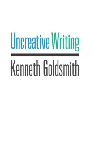 Uncreative Writing: Managing Language In The Digital Age