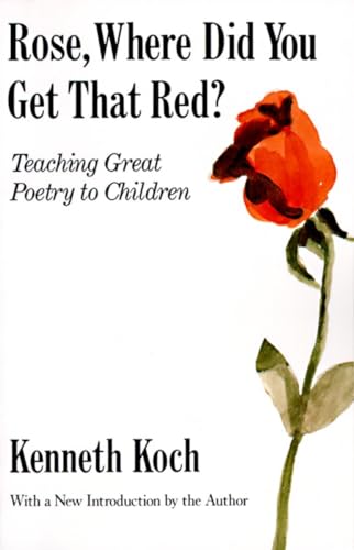 Rose, Where Did You Get That Red?: Teaching Great Poetry To Children