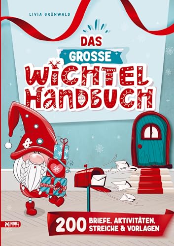 Das Große Wichtel-Handbuch: Wichtelbriefe Zum Ausschneiden, Kreativ-Ideen, Wichtelstreiche Und Bastelvorlagen, Für Eine Stressfreie Weihnachtswichtel